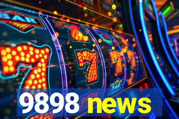 9898 news